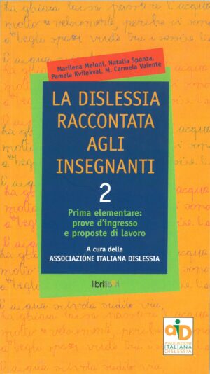 La dislessia raccontata agli insegnanti 2. Prima elementare: prove d'ingresso e proposte di lavoro