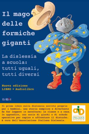 Il mago delle formiche giganti. La dislessia a scuola: tutti uguali, tutti diversi