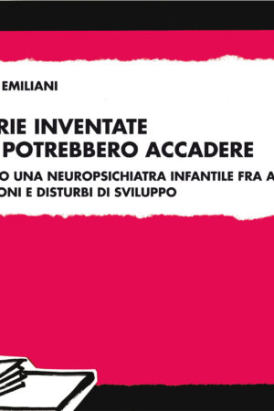 Storie inventate che potrebbero accadere ovvero una neuropsichiatra infantile fra affidi, adozioni e disturbi di sviluppo