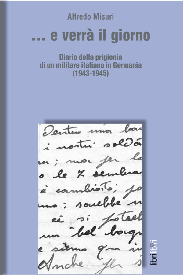 ... e verrà il giorno Diario della prigionia di un militare italiano in Germania (1943-1945)