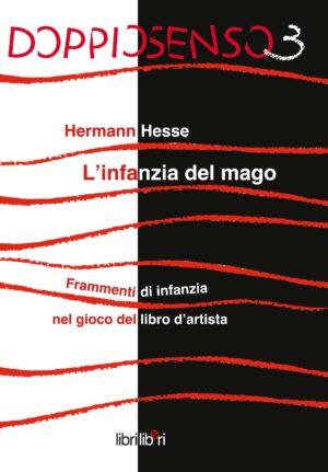 DoppioSenso 3. Hermann Hesse, L’infanzia del mago. Frammenti di infanzia nel gioco del libro d’artista