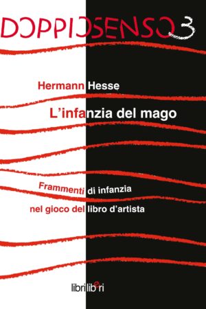DoppioSenso 3. Hermann Hesse, L’infanzia del mago. Frammenti di infanzia nel gioco del libro d’artista